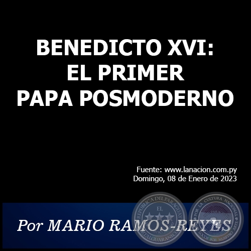 BENEDICTO XVI: EL PRIMER PAPA POSMODERNO - Por MARIO RAMOS-REYES - Domingo, 08 de Enero de 2023